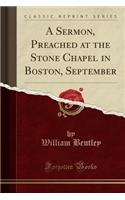 A Sermon, Preached at the Stone Chapel in Boston, September (Classic Reprint): (English)