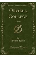 Orville College: A Story (Classic Reprint)