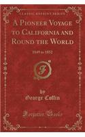 A Pioneer Voyage to California and Round the World: 1849 to 1852 (Classic Reprint): 1849 to 1852 (Classic Reprint)