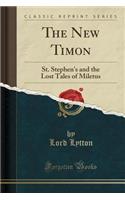 The New Timon: St. Stephen's and the Lost Tales of Miletus (Classic Reprint)