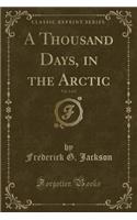 A Thousand Days, in the Arctic, Vol. 2 of 2 (Classic Reprint)