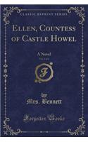 Ellen, Countess of Castle Howel, Vol. 1 of 4: A Novel (Classic Reprint)