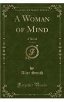 A Woman of Mind, Vol. 1 of 3: A Novel (Classic Reprint)