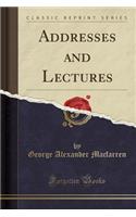Addresses and Lectures (Classic Reprint)