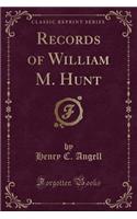 Records of William M. Hunt (Classic Reprint)