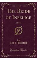 The Bride of Infelice: A Novel (Classic Reprint)