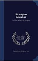 Christopher Columbus: His Life, His Work, His Remains