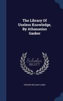 Library Of Useless Knowledge, By Athanasius Gasker