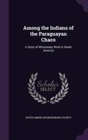 Among the Indians of the Paraguayan Chaco