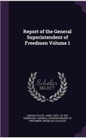 Report of the General Superintendent of Freedmen Volume 1
