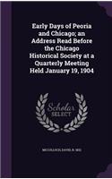 Early Days of Peoria and Chicago; An Address Read Before the Chicago Historical Society at a Quarterly Meeting Held January 19, 1904