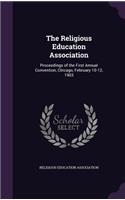 The Religious Education Association: Proceedings of the First Annual Convention, Chicago, February 10-12, 1903