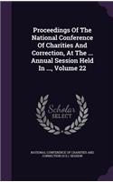 Proceedings of the National Conference of Charities and Correction, at the ... Annual Session Held in ..., Volume 22