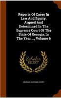 Reports of Cases in Law and Equity, Argued and Determined in the Supreme Court of the State of Georgia, in the Year ..., Volume 6