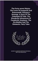 The Forty-Seven Ronins. the Loves of Gompachi and Komurasaki. Kazuma's Revenge. a Story of the Otokodate of Yedo. the Wonderful Adventures of Funakoshi Jiuyemon. the Eta Maiden and the Hatamoto. Fairy Tales