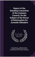 Report of the Standing Committee of the Common Council, On the Subject of the House of Reformation for Juvenile Offenders