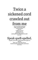 Twice a sickened cord crawled out from me