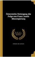 Osterreichs Untergang; Die Folge Von Franz Josefs Missregierung