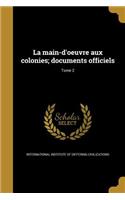 main-d'oeuvre aux colonies; documents officiels; Tome 2