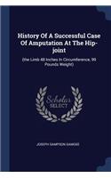 History Of A Successful Case Of Amputation At The Hip-joint
