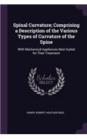 Spinal Curvature; Comprising a Description of the Various Types of Curvature of the Spine