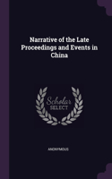 Narrative of the Late Proceedings and Events in China