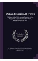 William Pepperrell, 1647-1734: Address at the Fifth Annual Reunion of the Pepperrell Association, Kittery Point, Maine, August 15, 1901