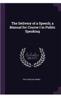 The Delivery of a Speech; a Manual for Course I in Public Speaking