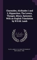 Charmides, Alcibiades 1 and 2, Hipparchus, The Lovers, Theages, Minos, Epinomis. With an English Translation by W.R.M. Lamb