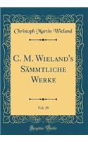 C. M. Wieland's Sämmtliche Werke, Vol. 29 (Classic Reprint)
