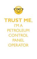 Trust Me, I'm a Petroleum Control Panel Operator Affirmations Workbook Positive Affirmations Workbook. Includes: Mentoring Questions, Guidance, Supporting You.