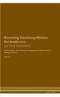 Reversing Gamborg-Nielsen Keratoderma: As God Intended The Raw Vegan Plant-Based Detoxification & Regeneration Workbook for Healing Patients. Volume 1