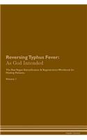 Reversing Typhus Fever: As God Intended The Raw Vegan Plant-Based Detoxification & Regeneration Workbook for Healing Patients. Volume 1