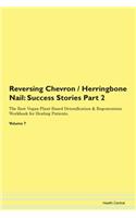 Reversing Chevron / Herringbone Nail: Success Stories Part 2 The Raw Vegan Plant-Based Detoxification & Regeneration Workbook for Healing Patients. Volume 7