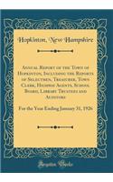 Annual Report of the Town of Hopkinton, Including the Reports of Selectmen, Treasurer, Town Clerk, Highway Agents, School Board, Library Trustees and Auditors: For the Year Ending January 31, 1926 (Classic Reprint)