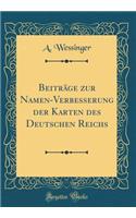 BeitrÃ¤ge Zur Namen-Verbesserung Der Karten Des Deutschen Reichs (Classic Reprint)