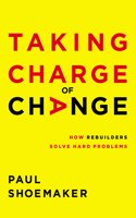 Taking Charge of Change: How Rebuilders Solve Hard Problems