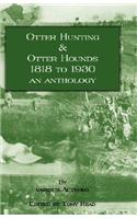Otter Hunting & Otter Hounds - 1818 to 1930 - An Anthology
