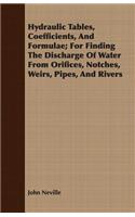 Hydraulic Tables, Coefficients, And Formulae; For Finding The Discharge Of Water From Orifices, Notches, Weirs, Pipes, And Rivers