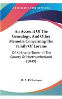 Account Of The Genealogy, And Other Memoirs Concerning The Family Of Loraine