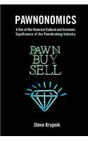 Pawnonomics: A Tale of The Historical, Cultural, and Economic Significance of the Pawnbroking Industry