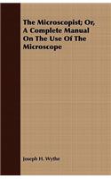 The Microscopist; Or, A Complete Manual On The Use Of The Microscope