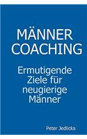 Männercoaching. Ermutigende Ziele für neugierige Männer.