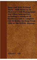 Dogs and How to Know Them - With Notes as to Their Care and Management and Other Information, Including a Standard of Excellence and a Complete List of Books on Dogs from 1800 in the British Museum.