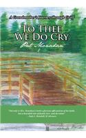 To Thee We Do Cry