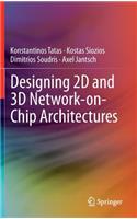 Designing 2D and 3D Network-On-Chip Architectures