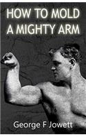 How to Mold a Mighty Arm