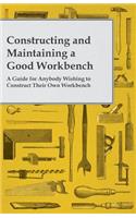 Constructing and Maintaining a Good Workbench - A Guide for Anybody Wishing to Construct Their Own Workbench