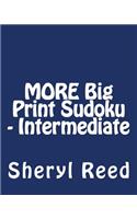MORE Big Print Sudoku - Intermediate: Large Grid Sudoku Puzzles
