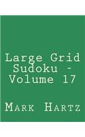 Large Grid Sudoku - Volume 17: Easy to Read, Large Grid Sudoku Puzzles
